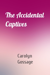 The Accidental Captives