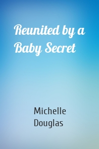 Reunited by a Baby Secret