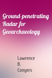 Ground-penetrating Radar for Geoarchaeology