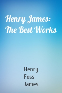 Henry James: The Best Works