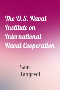 The U.S. Naval Institute on International Naval Cooperation