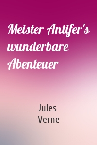 Meister Antifer's wunderbare Abenteuer