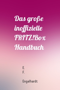 Das große inoffizielle FRITZ!Box Handbuch