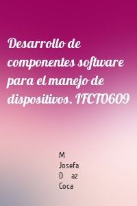 Desarrollo de componentes software para el manejo de dispositivos. IFCT0609