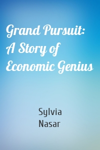 Grand Pursuit: A Story of Economic Genius