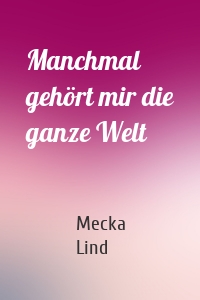 Manchmal gehört mir die ganze Welt