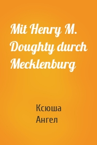 Mit Henry M. Doughty durch Mecklenburg