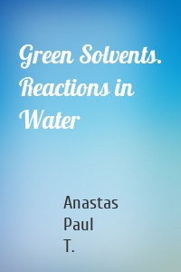 Green Solvents. Reactions in Water