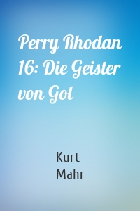 Perry Rhodan 16: Die Geister von Gol