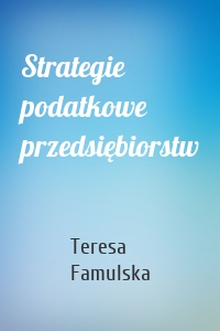 Strategie podatkowe przedsiębiorstw