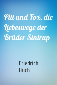 Pitt und Fox, die Liebeswege der Brüder Sintrup