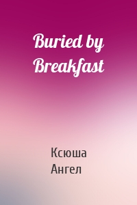 Buried by Breakfast