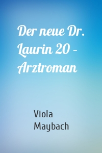 Der neue Dr. Laurin 20 – Arztroman