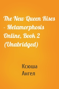 The New Queen Rises - Metamorphosis Online, Book 2 (Unabridged)