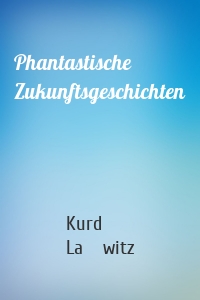 Phantastische Zukunftsgeschichten