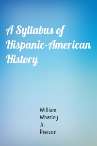 A Syllabus of Hispanic-American History