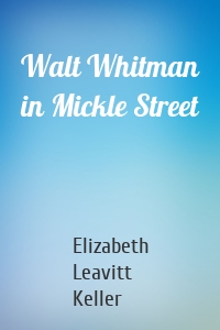 Walt Whitman in Mickle Street