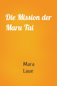 Die Mission der Maru Tai