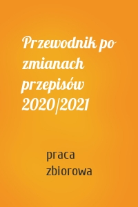 Przewodnik po zmianach przepisów 2020/2021