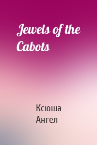 Jewels of the Cabots