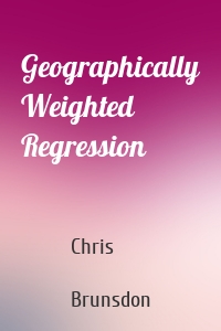 Geographically Weighted Regression