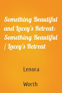 Something Beautiful and Lacey's Retreat: Something Beautiful / Lacey's Retreat