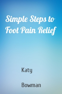 Simple Steps to Foot Pain Relief