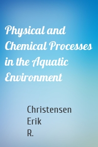 Physical and Chemical Processes in the Aquatic Environment