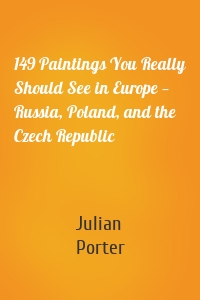 149 Paintings You Really Should See in Europe — Russia, Poland, and the Czech Republic