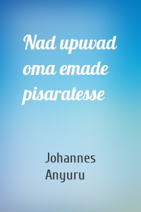 Nad upuvad oma emade pisaratesse