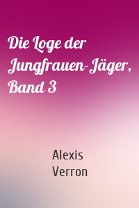 Die Loge der Jungfrauen-Jäger, Band 3