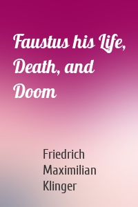 Faustus his Life, Death, and Doom