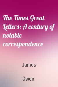 The Times Great Letters: A century of notable correspondence