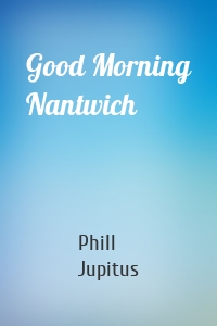 Good Morning Nantwich