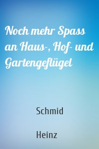 Noch mehr Spass an Haus-, Hof- und Gartengeflügel