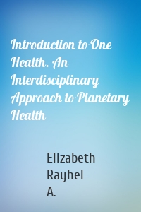 Introduction to One Health. An Interdisciplinary Approach to Planetary Health