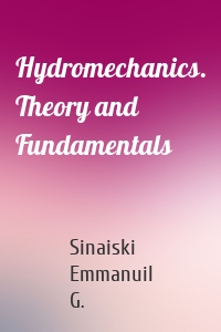 Hydromechanics. Theory and Fundamentals