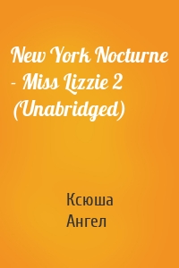 New York Nocturne - Miss Lizzie 2 (Unabridged)