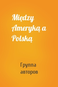 Między Ameryką a Polską