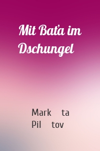 Mit Baťa im Dschungel