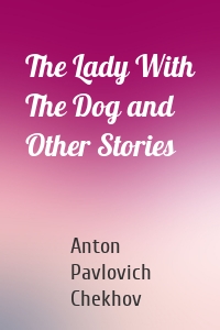 The Lady With The Dog and Other Stories