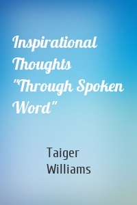 Inspirational Thoughts "Through Spoken Word"