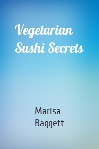 Vegetarian Sushi Secrets