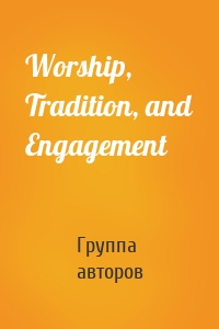 Worship, Tradition, and Engagement