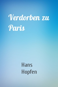 Verdorben zu Paris