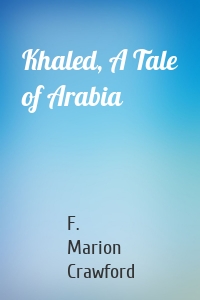 Khaled, A Tale of Arabia