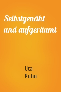 Selbstgenäht und aufgeräumt