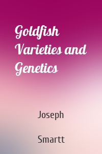 Goldfish Varieties and Genetics