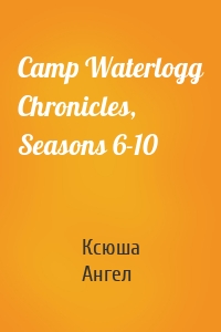 Camp Waterlogg Chronicles, Seasons 6-10