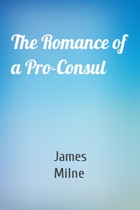 The Romance of a Pro-Consul